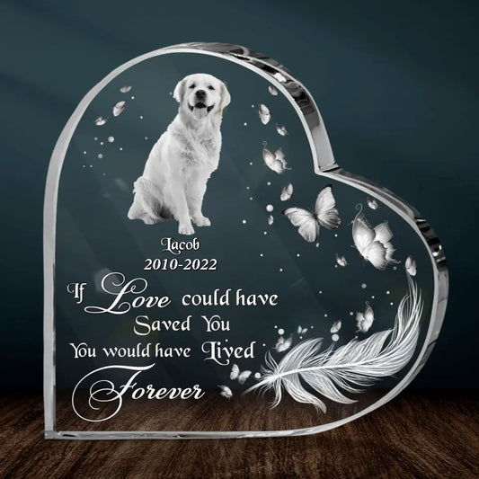 Custom Dog Photo Acrylic Plaque - Memorial Gift Idea for Dog Lover - If Love Could Have Saved You, You Would Have Lived Forever